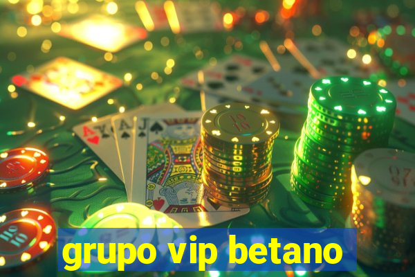 grupo vip betano